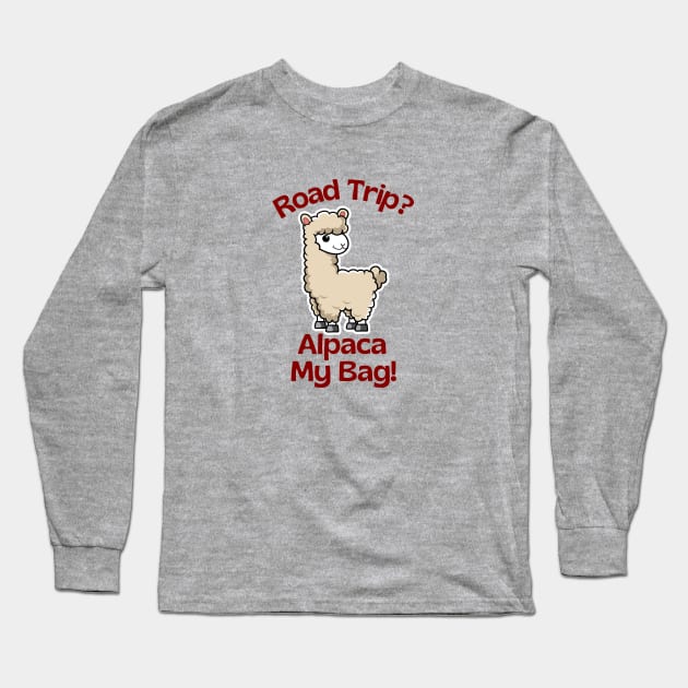 Road Trip? Alpaca My Bag - Alpaca Pun Long Sleeve T-Shirt by Allthingspunny